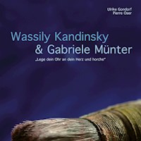 Wassily Kandinsky & Gabriele Münter - "Lege dein Ohr an dein Herz und horche" - Pierre Oser - Hörbuch