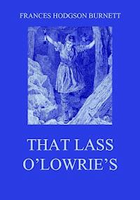 That Lass O'Lowrie's - Frances Hodgson Burnett - E-Book