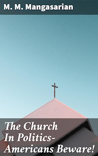 The Church In Politics—Americans Beware! - M. M. Mangasarian - E-Book