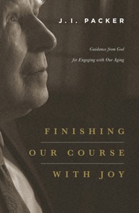Finishing Our Course with Joy - J. I. Packer - E-Book