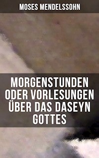 Morgenstunden oder Vorlesungen über das Daseyn Gottes - Moses Mendelssohn - E-Book