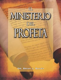 El ministerio del profeta - Dr. Brian J. Bailey - E-Book