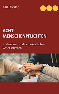 Acht Menschenpflichten in säkularen und demokratischen Gesellschaften - Karl Stickler - E-Book