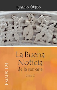 La Buena Noticia de la semana - Ciclo C - Ignacio Otaño Echániz - E-Book