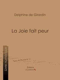 La Joie fait peur - Delphine de Girardin - E-Book