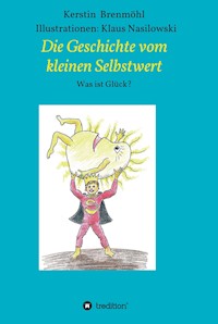 Die Geschichte vom Kleinen Selbstwert - Kerstin Brenmöhl - E-Book