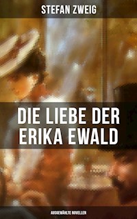 Die Liebe der Erika Ewald: Ausgewählte Novellen - Zweig Stefan - E-Book