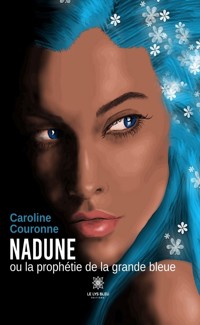 Nadune ou la prophétie de la grande bleue - Caroline Couronne - E-Book