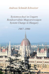 Systemwechsel in Ungarn  /  Rendszerváltás Magyarországon  /  System Change in Hungary - Andreas Schmidt-Schweizer - E-Book