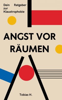 Angst vor engen Räumen - dein Ratgeber zu Klaustrophobie - Tobias Hopfmüller - E-Book