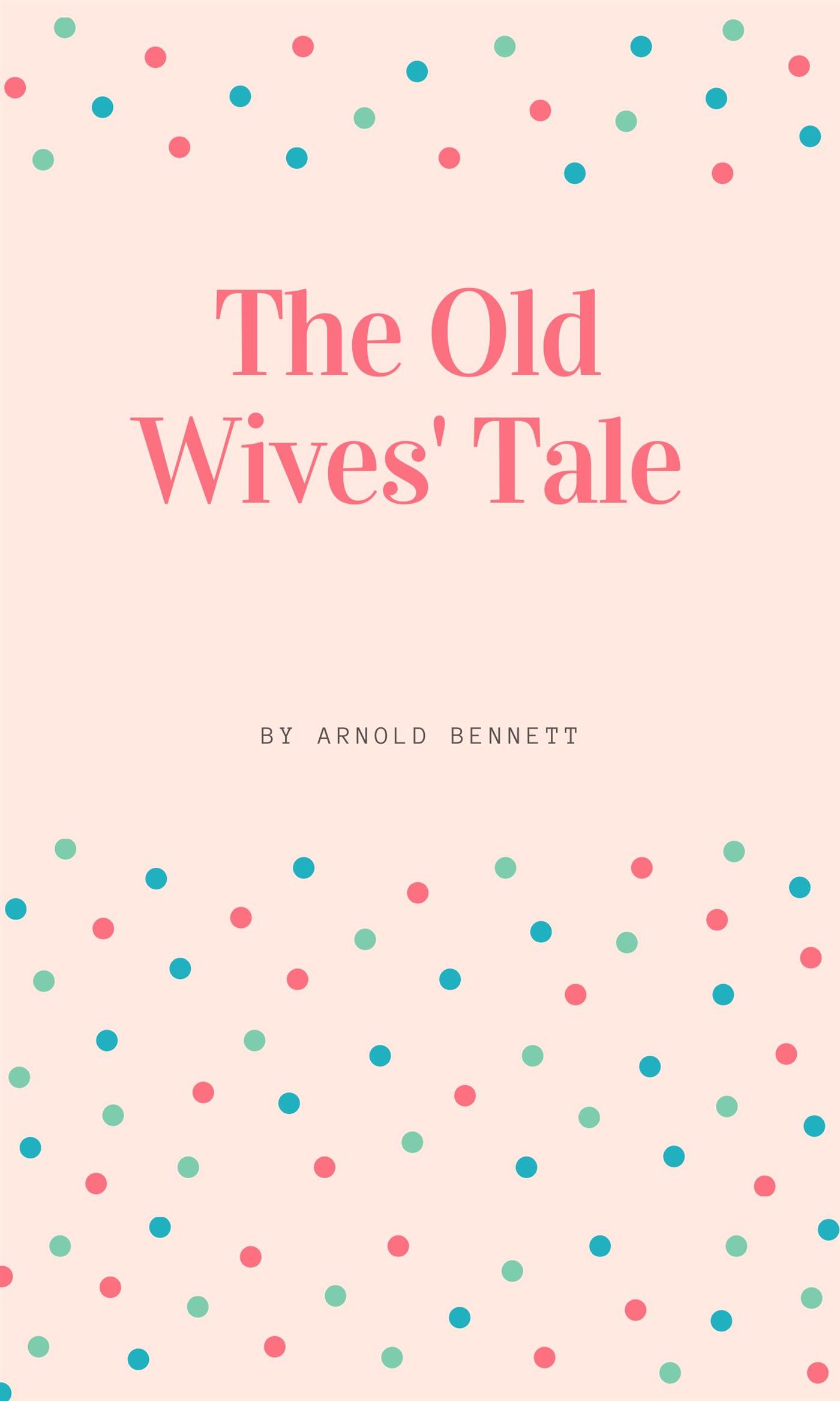 The Old Wives' Tale - Arnold Bennett - E-Book