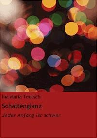 Schattenglanz - Ina Maria Teutsch - E-Book