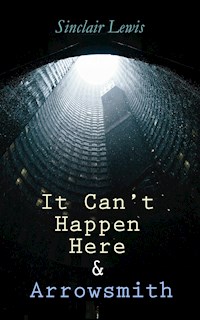 It Can't Happen Here & Arrowsmith - Sinclair Lewis - E-Book
