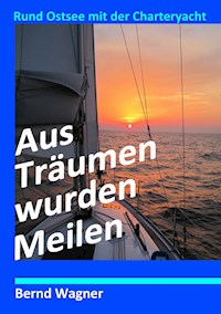 Aus Träumen wurden Meilen - Bernd O. Wagner - E-Book