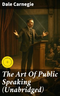 The Art Of Public Speaking (Unabridged) - Carnegie Dale - E-Book