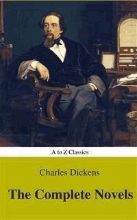 Charles Dickens  : The Complete Novels (Best Navigation, Active TOC) (A to Z Classics) - AtoZ Classics - E-Book