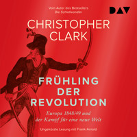 Frühling der Revolution. Europa 1848/49 und der Kampf für eine neue Welt - Christopher Clark - Hörbuch