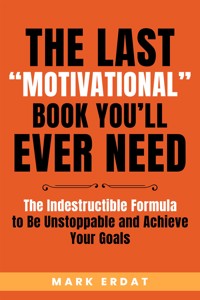 The Last “Motivational” Book You’ll Ever Need - Mark Erdat - E-Book