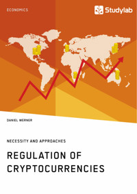 Regulation of Cryptocurrencies. Necessity and Approaches - Daniel Werner - E-Book