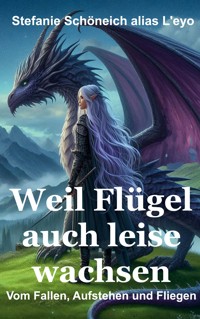 Weil Flügel auch leise wachsen - Stefanie Schöneich - E-Book
