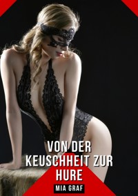 Von der Keuschheit zur Hure - Mia Graf - E-Book