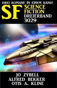 Science Fiction Dreierband 3029 - Drei Romane in einem Band - Alfred Bekker - E-Book