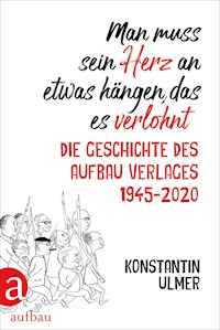 Man muss sein Herz an etwas hängen, das es verlohnt - Konstantin Ulmer - E-Book