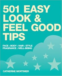 501 Easy Look and Feel Good Tips - Catherine Mortimer - E-Book