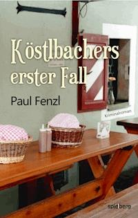 Köstlbachers erster Fall - Paul Fenzl - E-Book