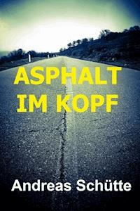 Asphalt im Kopf - Andreas Schütte - E-Book