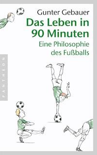 Das Leben in 90 Minuten - Gunter Gebauer - E-Book