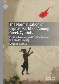 The Normalisation of Cyprus’ Partition Among Greek Cypriots - Gregoris Ioannou - E-Book