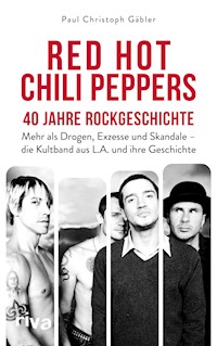 Red Hot Chili Peppers – 40 Jahre Rockgeschichte - Paul Christoph Gäbler - E-Book