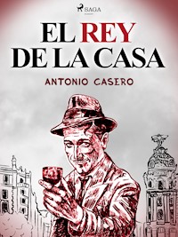El rey de la casa - Antonio Casero - E-Book