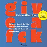 Give a fck: Zwischen Sexualität, Tabu und Selbstbestimmung – Warum Sexarbeit uns alle etwas angeht - Catrin Altzschner - Hörbuch