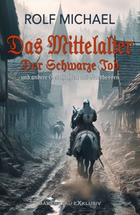 Das Mittelalter, Band 2: Der Schwarze Tod und andere Geschichten aus Nordhessen - Rolf Michael - E-Book