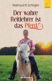 Der wahre Reitlehrer ist das Pferd - Waltraud R. Schögler - E-Book