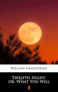 Twelfth Night, or, What You Will - William Shakespeare - E-Book