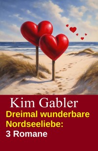 Dreimal wunderbare Nordseeliebe: 3 Romane - Kim Gabler - kostenlos E-Book