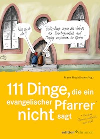 111 Dinge, die ein evangelischer Pfarrer nicht sagt (und eine Pfarrerin natürlich auch nicht) -  - E-Book