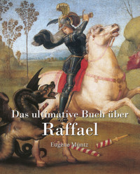 Das ultimative Buch über Raphael - Eugène Müntz - E-Book