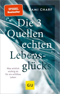 Die 3 Quellen echten Lebensglücks - Dami Charf - E-Book