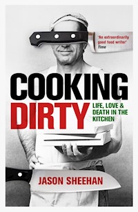 Cooking Dirty - Jason Sheehan - E-Book