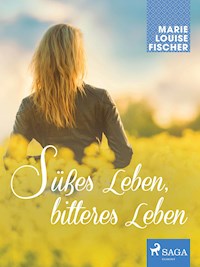 Süßes Leben, bitteres Leben - Marie Louise Fischer - E-Book
