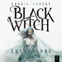 Black Witch  - Enthüllung - Laurie Forest - Hörbuch