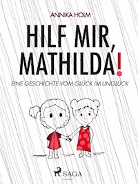 Hilf mir, Mathilda! : eine Geschichte vom Glück im Unglück - Annika Holm - E-Book