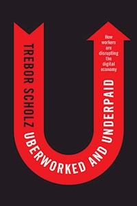 Uberworked and Underpaid - Trebor Scholz - E-Book