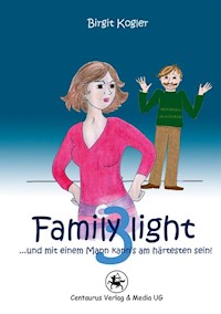 Family light 3...und mit einem Mann kann´s am härtesten sein! - Birgit Kogler - E-Book