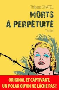 Morts à perpétuité - Thibaut Chatel - E-Book