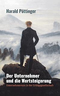 Der Unternehmer und die Wertsteigerung - Harald Pöttinger - E-Book